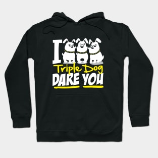 I Triple Dog Dare You Hoodie